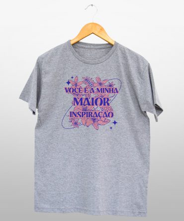 Camiseta Reta<br>Você é minha maior inspiração